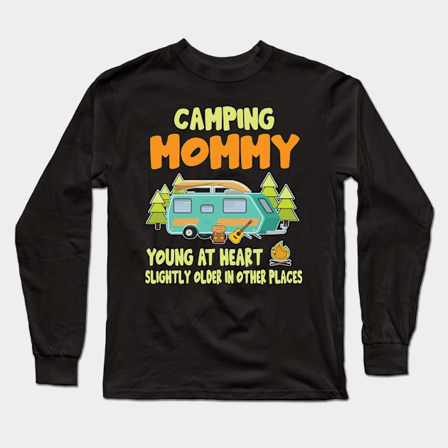 Camping Mommy Young At Heart Slightly Older In Other Places Happy Camper Summer Christmas In July Long Sleeve T-Shirt by Cowan79